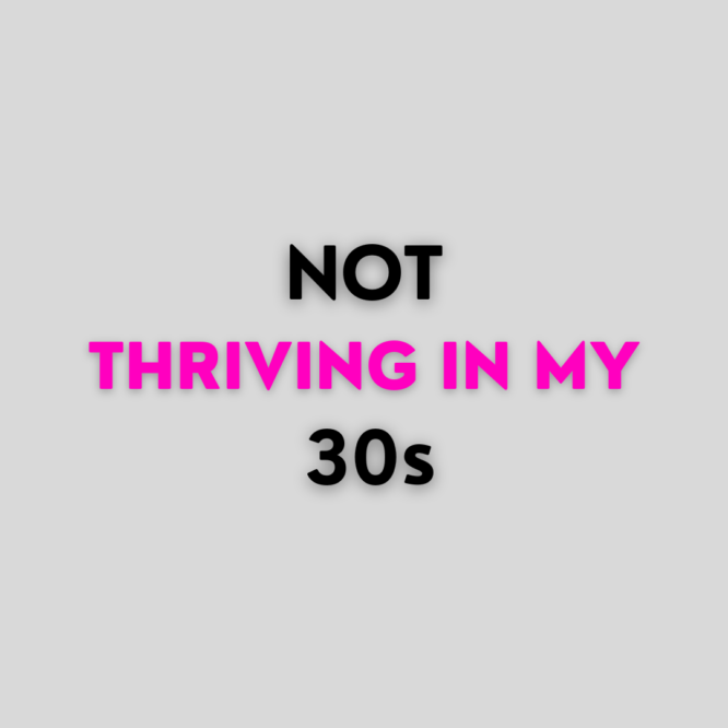 Not thriving in my 30s